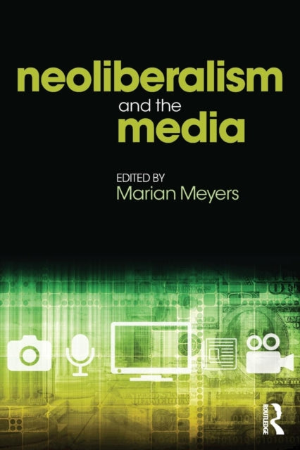 Book cover of: Neoliberalism and the Media. By: Marian Meyers