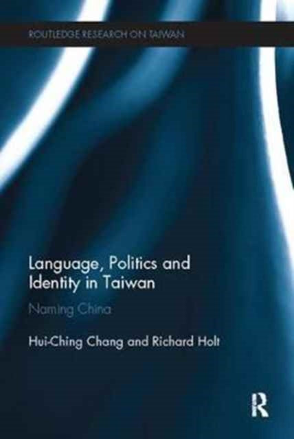 Book cover of: Language, Politics and Identity in Taiwan. By: Hui-Ching Chang