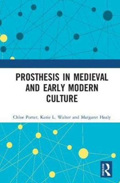 Book cover of: Prosthesis in Medieval and Early Modern Culture. By: Chloe Porter