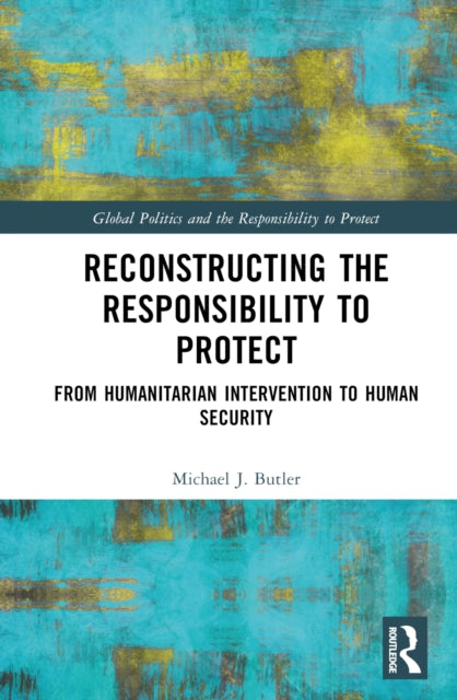 Book cover of: Reconstructing the Responsibility to Protect. By: Michael J. Butler