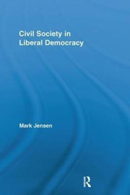 Book cover of: Civil Society in Liberal Democracy. By: Mark Jensen