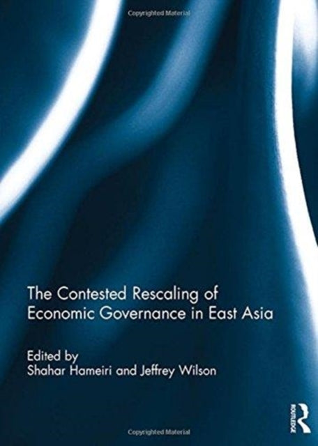 Book cover of: Contested Rescaling of Economic Governance in East Asia. By: Shahar Hameiri