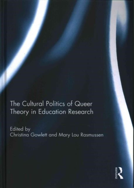 Book cover of: Cultural Politics of Queer Theory in Education Research. By: Christina Gowlett