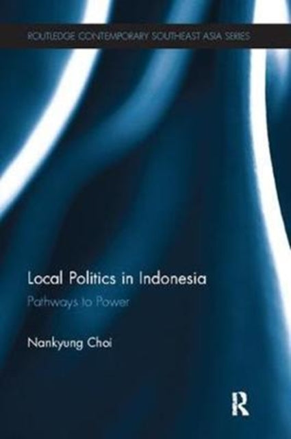 Book cover of: Local Politics in Indonesia. By: Nankyung Choi