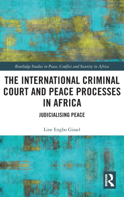 Book cover of: International Criminal Court and Peace Processes in Africa. By: Line Gissel