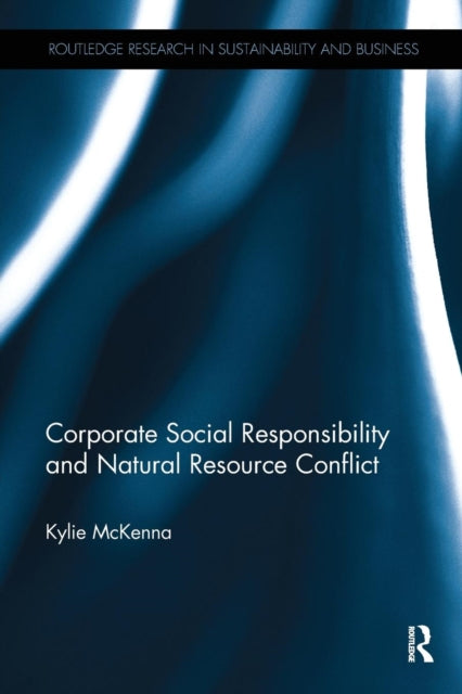 Book cover of: Corporate Social Responsibility and Natural Resource Conflict. By: Kylie McKenna