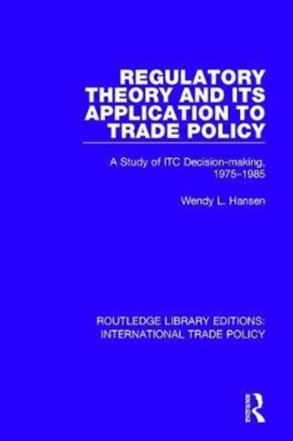 Book cover of: Regulatory Theory and its Application to Trade Policy. By: Wendy L. Hansen