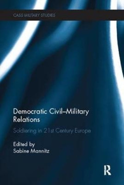 Book cover of: Democratic Civil-Military Relations. By: Sabine Mannitz