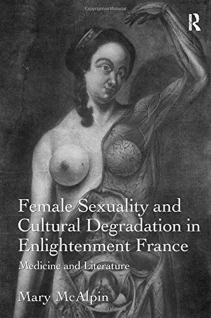 Book cover of: Female Sexuality and Cultural Degradation in Enlightenment France. By: Mary McAlpin
