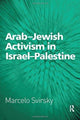 Book cover of: Arab-Jewish Activism in Israel-Palestine. By: Marcelo Svirsky