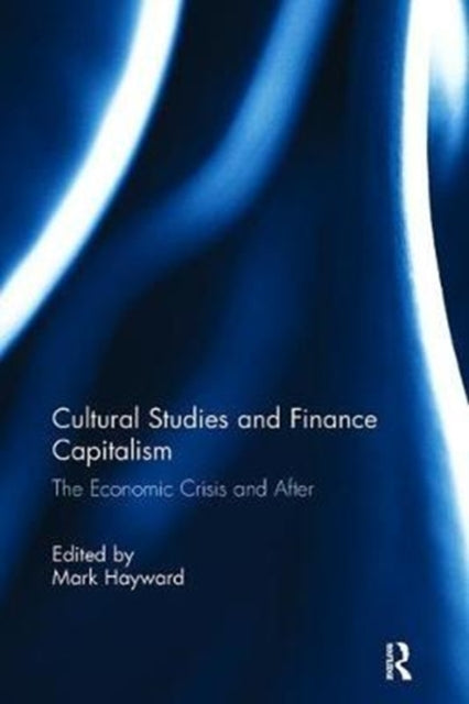 Book cover of: Cultural Studies and Finance Capitalism. By: Mark Hayward