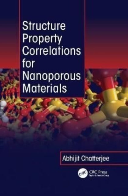 Book cover of: Structure Property Correlations for Nanoporous Materials. By: Abhijit Chatterjee