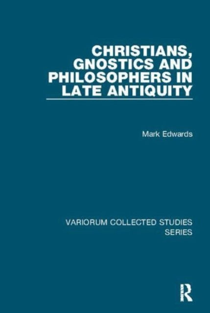 Book cover of: Christians, Gnostics and Philosophers in Late Antiquity. By: Mark Edwards