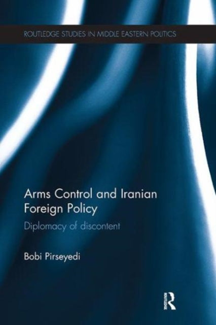 Book cover of: Arms Control and Iranian Foreign Policy. By: Bobi Pirseyedi