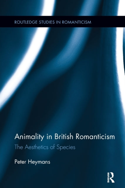 Book cover of: Animality in British Romanticism. By: Peter Heymans