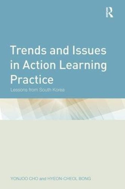 Book cover of: Trends and Issues in Action Learning Practice. By: Yonjoo Cho