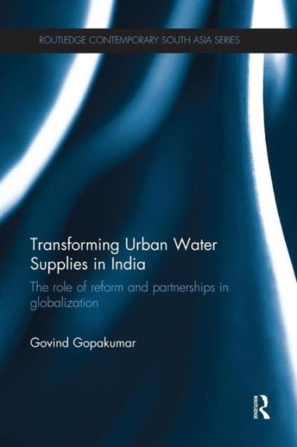 Book cover of: Transforming Urban Water Supplies in India. By: Govind Gopakumar