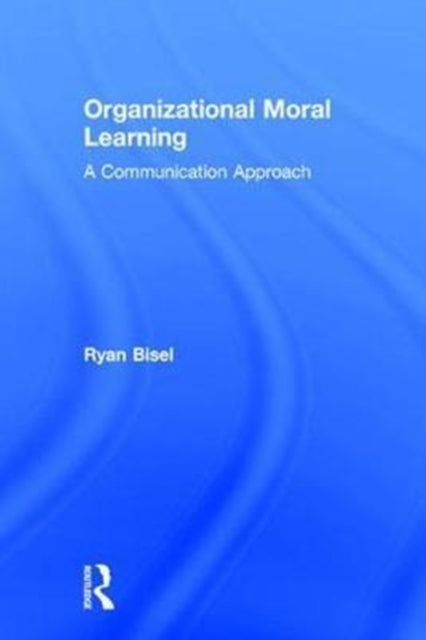 Book cover of: Organizational Moral Learning. By: Ryan S. Bisel