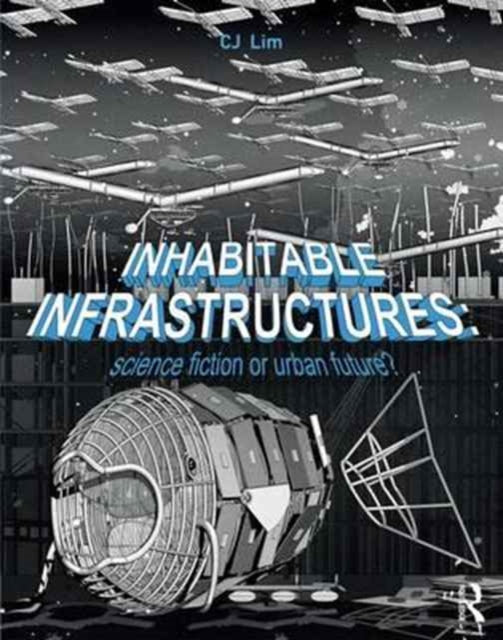 Book cover of: Inhabitable Infrastructures. By: Cj Lim