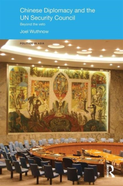 Book cover of: Chinese Diplomacy and the UN Security Council. By: Joel Wuthnow