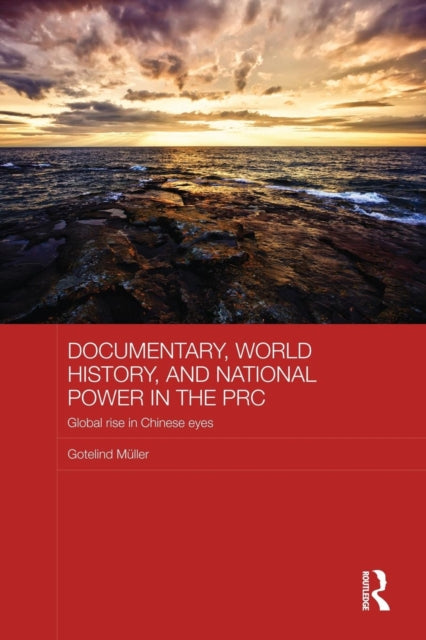 Book cover of: Documentary, World History, and National Power in the PRC. By: Gotelind Mueller