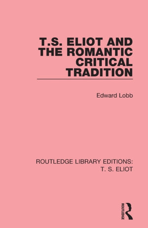 T. S. Eliot and the Romantic Critical Tradition