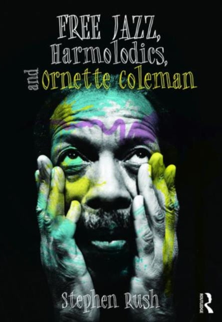Book cover of: Free Jazz, Harmolodics, and Ornette Coleman. By: Stephen Rush