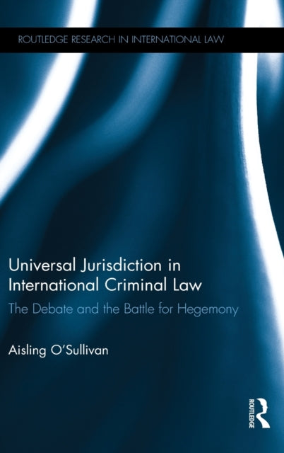 Book cover of: Universal Jurisdiction in International Criminal Law. By: Aisling O'Sullivan