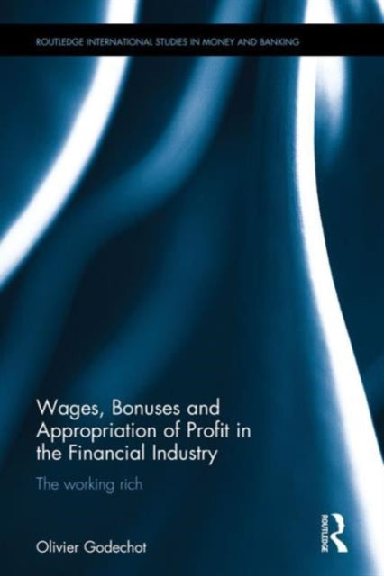 Book cover of: Wages, Bonuses and Appropriation of Profit in the Financial Industry. By: Olivier Godechot