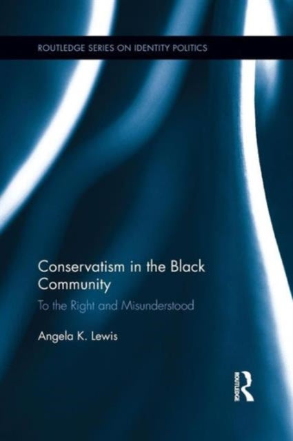 Book cover of: Conservatism in the Black Community. By: Angela K. Lewis
