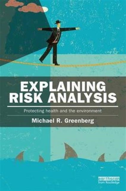 Book cover of: Explaining Risk Analysis. By: Michael R. Greenberg