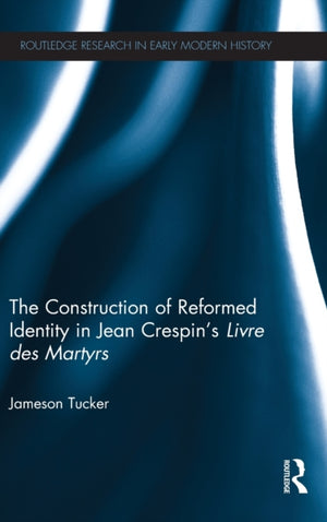 Construction of Reformed Identity in Jean Crespin's Livre des Martyrs