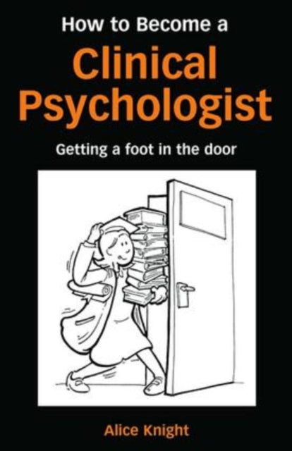 Book cover of: How to Become a Clinical Psychologist. By: Alice Knight