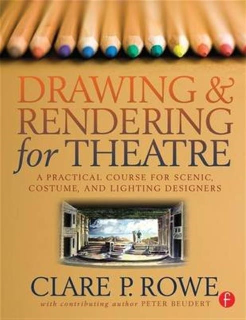 Book cover of: Drawing and Rendering for Theatre. By: Clare P. Rowe