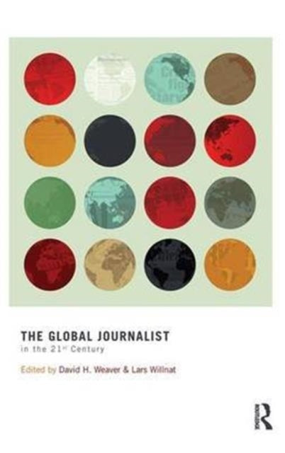 Book cover of: Global Journalist in the 21st Century. By: David H. Weaver