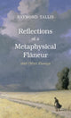 Book cover of: Reflections of a Metaphysical Flaneur. By: Raymond Tallis