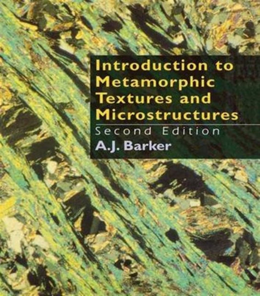 Book cover of: Introduction to Metamorphic Textures and Microstructures. By: A. J. Barker
