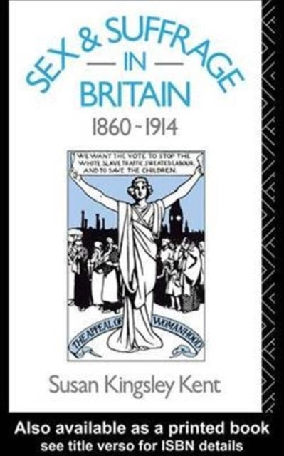 Book cover of: Sex and Suffrage in Britain 1860-1914. By: Susan Kingsley Kent