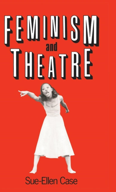 Book cover of: Feminism and Theatre. By: Sue-Ellen Case