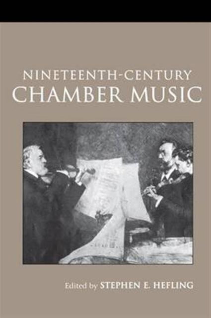 Book cover of: Nineteenth-Century Chamber Music. By: Stephen Hefling