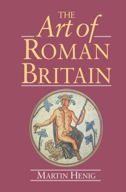 Book cover of: Art of Roman Britain. By: Martin Henig