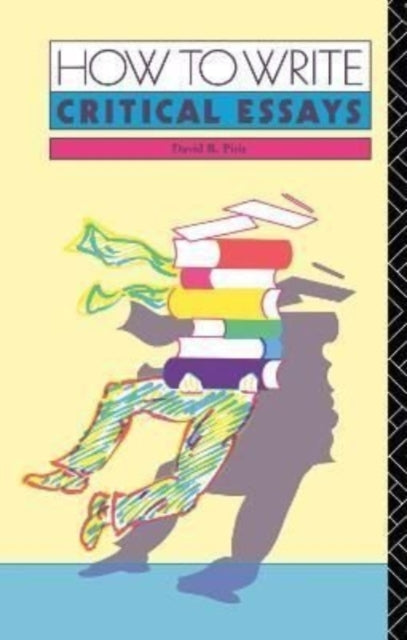 Book cover of: How to Write Critical Essays. By: David B. Pirie