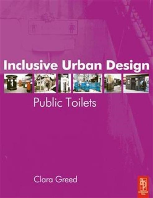 Book cover of: Inclusive Urban Design: Public Toilets. By: Clara Greed