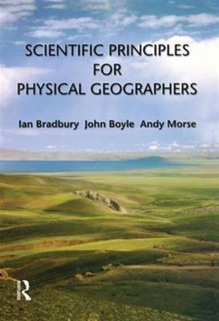 Book cover of: Scientific Principles for Physical Geographers. By: Ian Bradbury