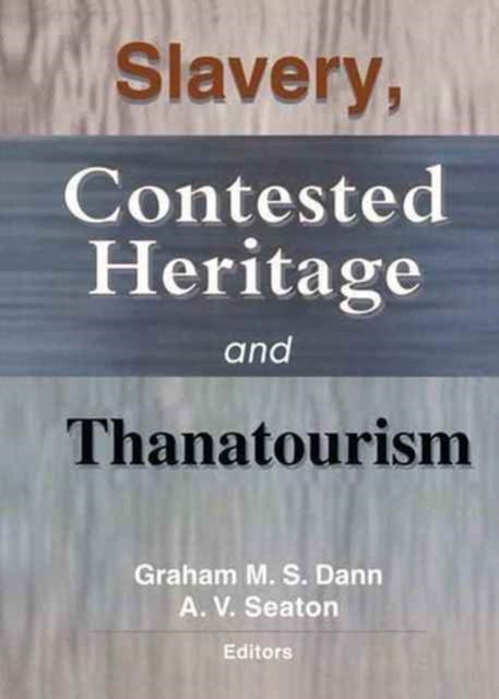 Book cover of: Slavery, Contested Heritage, and Thanatourism. By: Graham M. S. Dann