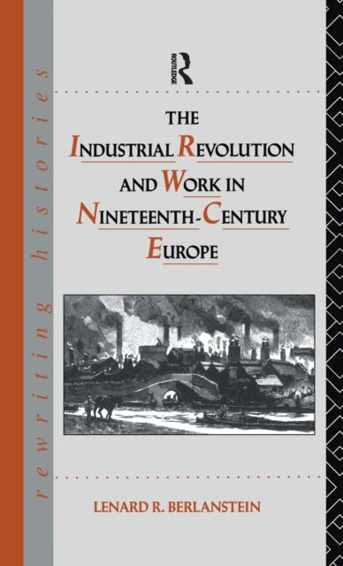 Book cover of: Industrial Revolution and Work in Nineteenth Century Europe. By: Lenard R. Berlanstein