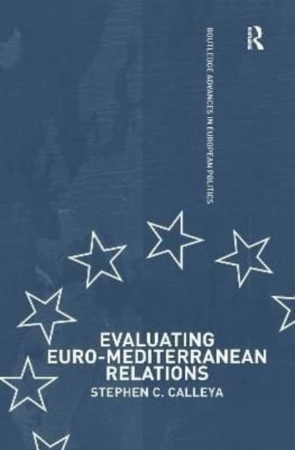 Book cover of: Evaluating Euro-Mediterranean Relations. By: Stephen C. Calleya
