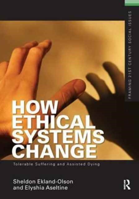 Book cover of: How Ethical Systems Change: Tolerable Suffering and Assisted Dying. By: Sheldon Ekland-Olson