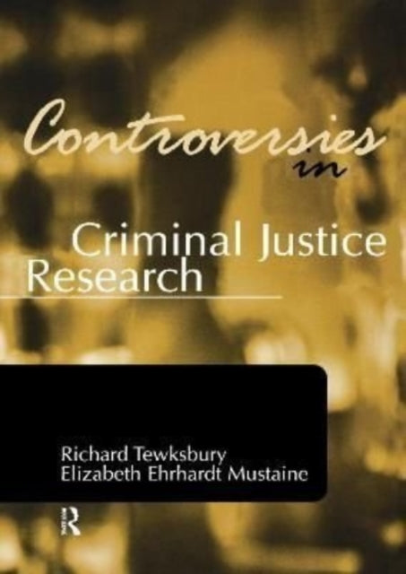 Book cover of: Controversies in Criminal Justice Research. By: Richard Tewksbury
