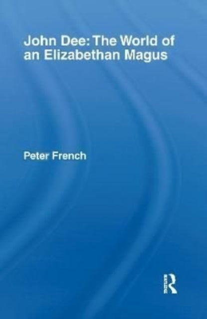 Book cover of: John Dee: The World of the Elizabethan Magus. By: Peter J. French